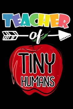 Teacher of Tiny Humans: Cute Teacher of Tiny Humans Pre K Appreciation Gifts Journal/Notebook Blank Lined Ruled 6x9 100 Pages