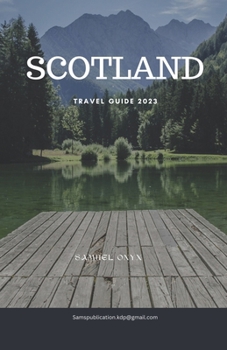 Paperback SCOTLAND Travel Guide 2023: Journey Through Time: Unveiling Scotland's Hidden Treasures in 2023 Book