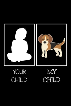 Paperback Your Child My Child: Notebook (Journal, Diary) for dog lovers who own Beagles - 120 lined pages to write in Book