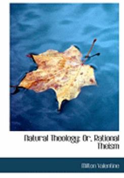 Natural Theology: Or, Rational Theism (Large Print Edition)