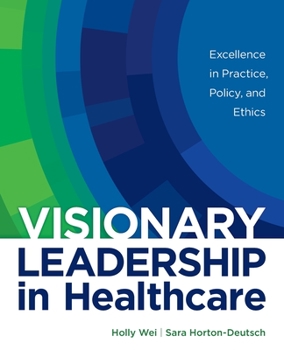 Paperback Visionary Leadership in Healthcare: Excellence in Practice, Policy, and Ethics Book