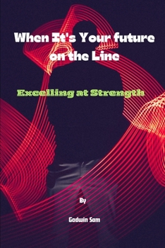 When It's Your future on the Line: Excelling at Strength