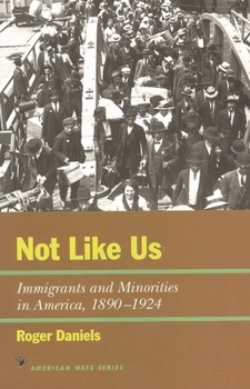 Not Like Us: Immigrants and Minorities in America, 1890-1924 (The American Ways Series) - Book  of the American Ways Series