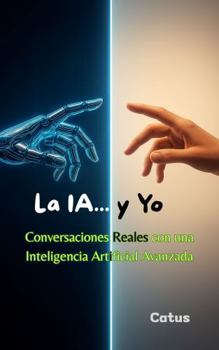 Hardcover La IA y Yo: Conversaciones Reales con una Inteligencia Artificial Avanzada (Spanish Edition) [Spanish] Book