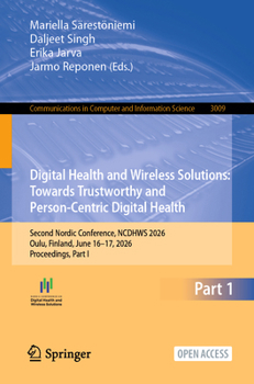 Digital Health and Wireless Solutions: Towards Trustworthy and Person-Centric Digital Health: Second Nordic Conference, NCDHWS 2026, Oulu, Finland, ... in Computer and Information Science, 3009)