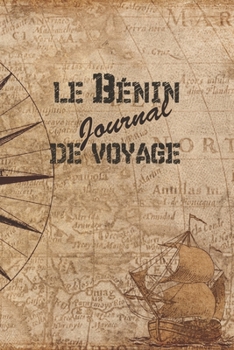 Le B�nin Journal de Voyage: 6x9 Carnet de voyage I Journal de voyage avec instructions, Checklists et Bucketlists, cadeau parfait pour votre s�jour au B�nin et pour chaque voyageur.
