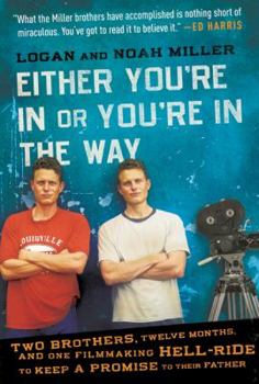 Hardcover Either You're in or You're in the Way: Two Brothers, Twelve Months, and One Filmmaking Hell-Ride to Keep a Promise to Their Father Book