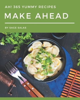 Paperback Ah! 365 Yummy Make Ahead Recipes: Explore Yummy Make Ahead Cookbook NOW! Book