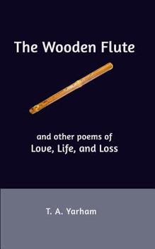 Paperback The Wooden Flute: and other poems of Love, Life, and Loss Book