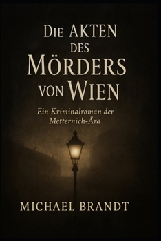 Paperback Die Akten des Mörders von Wien: Ein Kriminalroman der Metternich-Ära [German] Book