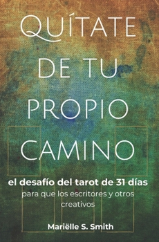 Paperback Quítate de tu propio camino: el desafío del tarot de 31 días para que los escritores y otros creativos [Spanish] Book