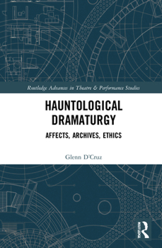 Hardcover Hauntological Dramaturgy: Affects, Archives, Ethics Book