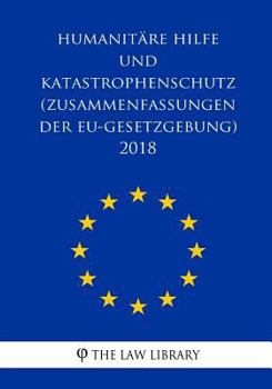 Paperback Humanitäre Hilfe und Katastrophenschutz (Zusammenfassungen der EU-Gesetzgebung) 2018 [German] Book