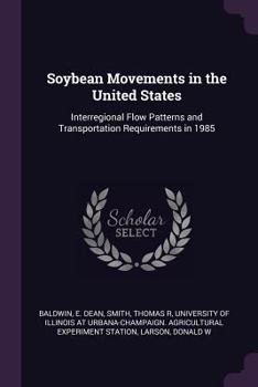 Paperback Soybean Movements in the United States: Interregional Flow Patterns and Transportation Requirements in 1985 Book