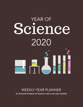Paperback YEAR OF Science 2020: WEEKLY YEAR PLANNER for Scientist Students & Teachers with to-do task checklist Book