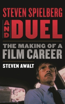 Hardcover Steven Spielberg and Duel: The Making of a Film Career Book