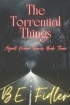Paperback The Torrential Things: Agent Moore Series Book Three Book