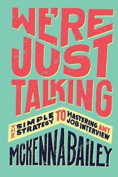 Paperback We're Just Talking: The Simple Strategy to Mastering Any Job Interview Book