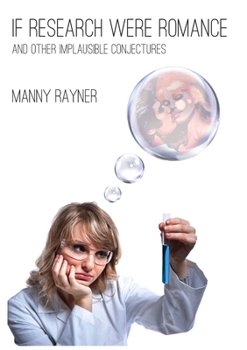 If Research Were Romance and Other Implausible Conjectures - Book #2 of the Manny reviews...