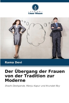 Der Übergang der Frauen von der Tradition zur Moderne: Shashi Deshpande, Manju Kapur und Arundati Roy (German Edition)