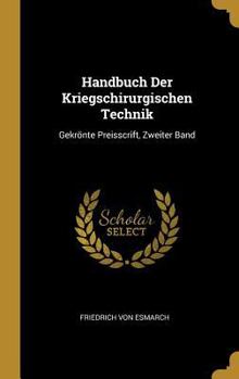 Hardcover Handbuch Der Kriegschirurgischen Technik: Gekrönte Preisscrift, Zweiter Band [German] Book