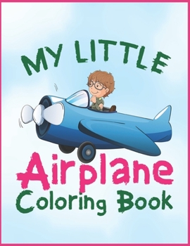 Paperback My Little Airplane Coloring Book: Cute Holiday fun activity book for toddlers, kids - Awesome XMAS gift for children who loves plane Book