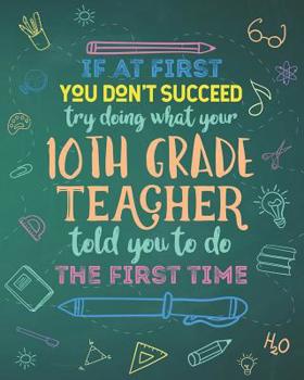 Paperback If At First You Don't Succeed Try Doing What Your 10th Grade Teacher Told You To Do The First Time: Dot Grid Notebook and Appreciation Gift for Tenth Book