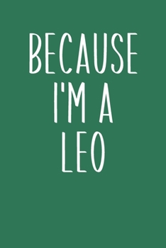 Paperback Because I'm A Leo: Simple Lined Journal in Green for Writing, Journaling, To Do Lists, Notes, Gratitude, Ideas, and More with Funny Cover Book