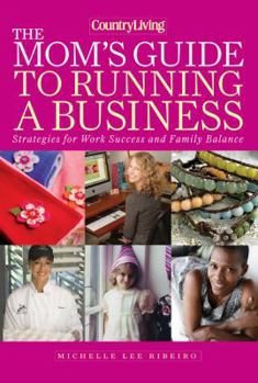 Hardcover The Mom's Guide to Running a Business: Strategies for Work Success and Family Balance Book
