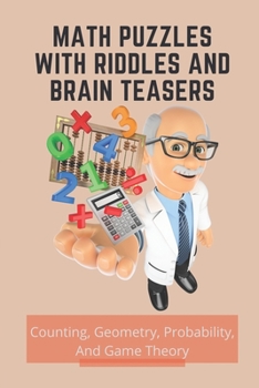 Paperback Math Puzzles With Riddles And Brain Teasers: Counting, Geometry, Probability, And Game Theory: Math Puzzle Questions And Answers Book