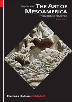 The Art of Mesoamerica: From Olmec to Aztec