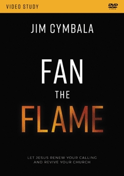 Fan the Flame Video Study: Let Jesus Renew Your Calling and Revive Your Church