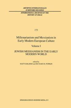 Hardcover Millenarianism and Messianism in Early Modern European Culture: Volume I: Jewish Messianism in the Early Modern World Book