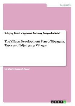 Paperback The Village Development Plan of Ebeagwa, Tayor and Edjuingang Villages Book