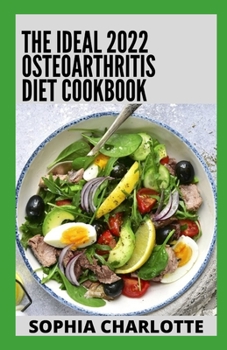 Paperback The Ideal 2022 O&#1109;t&#1077;&#1086;&#1072;rthr&#1110;t&#1110;&#1109; Diet Cookbook: 100+ Healthy Recipes to Naturally Manage and Get Rid of Osteoar Book