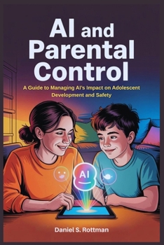 Paperback Ai and Parental Control: A Guide to Managing AI's Impact on Adolescent Development and Safety Book