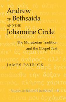 Hardcover Andrew of Bethsaida and the Johannine Circle: The Muratorian Tradition and the Gospel Text Book