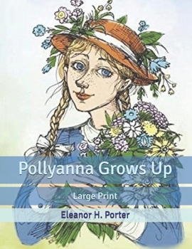 Paperback Pollyanna Grows Up: Large Print Book