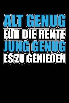 Jung genug, die Rente zu genießen: Notizbuch / Notizheft für Rentner-in Ruhestand Pensionär-in A5 (6x9in) dotted Punktraster (German Edition)