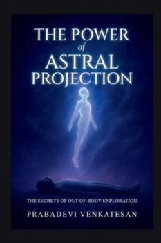 Paperback The Power of Astral Projection: The Secrets of Out-of-Body Exploration Book