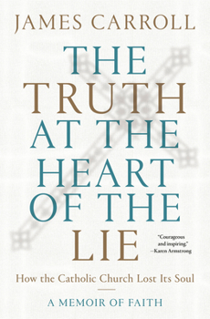 Hardcover The Truth at the Heart of the Lie: How the Catholic Church Lost Its Soul Book