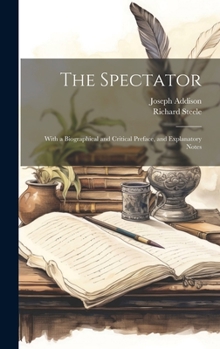 Hardcover The Spectator: With a Biographical and Critical Preface, and Explanatory Notes Book