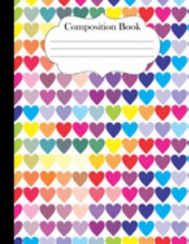 Composition Book: Rainbow Multicolor Hearts Pattern Notebook Journal 8.5" x 11" 120 pages college ruled