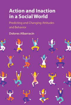 Hardcover Action and Inaction in a Social World: Predicting and Changing Attitudes and Behavior Book