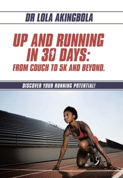 Hardcover Up and Running in 30 Days: From Couch to 5k and Beyond.: Discover Your Running Potential! Book