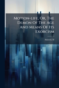 Paperback Motion-life, Or, The Demon Of The Age And Means Of Its Exorcism Book