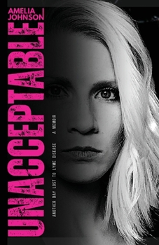 Paperback Unacceptable: Another Day Lost to Lyme Disease Book