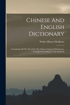 Paperback Chinese And English Dictionary: Containing All The Words In The Chinese Imperial Dictionary, Arranged According To The Radicals Book