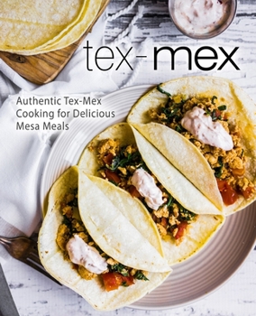 Paperback Tex-Mex: Authentic Tex-Mex Cooking for Delicious Mesa Meals Book