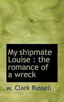 Paperback My Shipmate Louise: The Romance of a Wreck Book